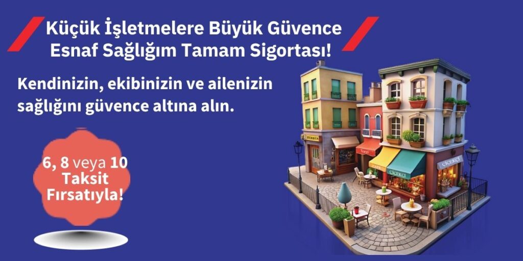 Esnaf Sağlığım Tamamlayıcı Sağlık Sigortası Nedir? Küçük İşletmelere Özel Güvence