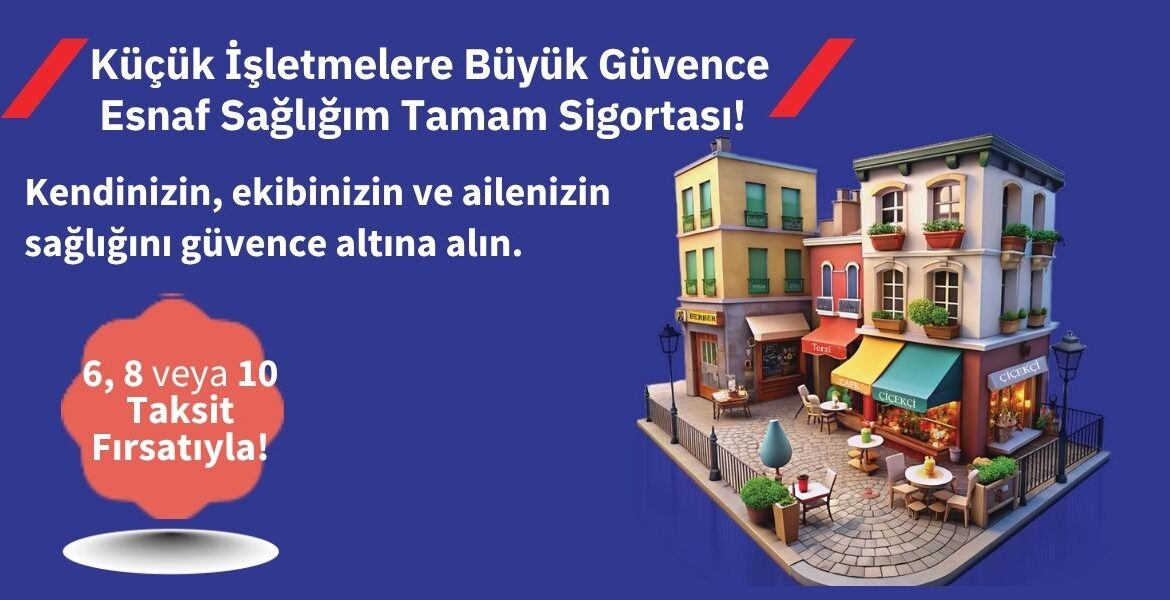 Küçük işletmelere özel esnaf sağlığım tamam sigortası