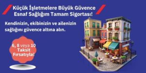 Esnaf Sağlığım Tamamlayıcı Sağlık Sigortası Nedir? Küçük İşletmelere Özel Güvence